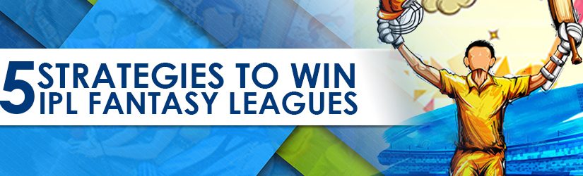 5 Strategies to Win IPL Fantasy Leagues