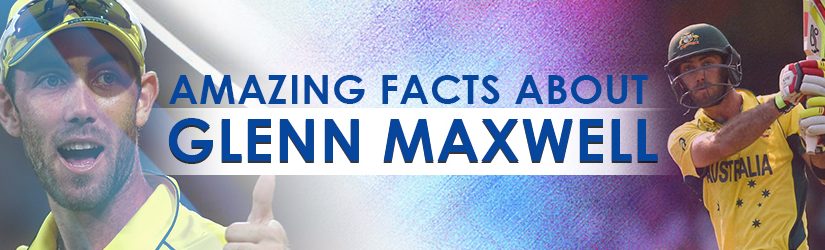 Amazing Facts about Glenn Maxwell