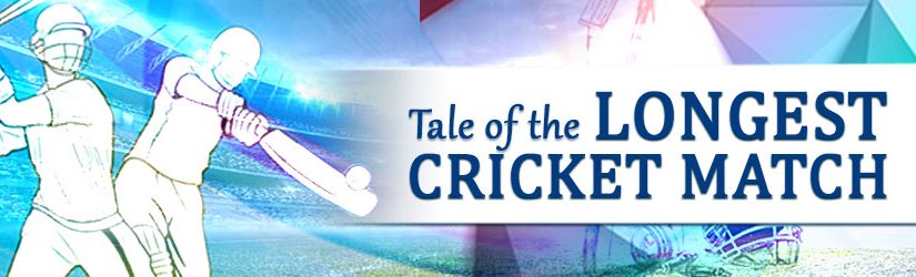 Tale Of The Longest Cricket Match