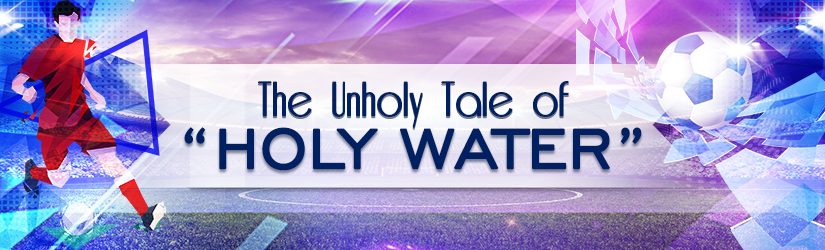 The Unholy Tale of “Holy Water”