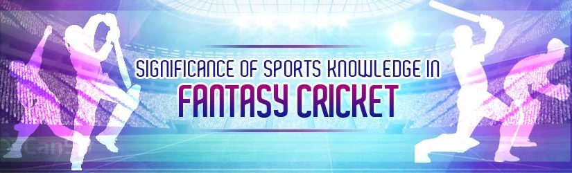 Significance of Sports Knowledge in Fantasy Cricket