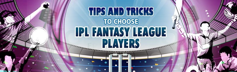 Tips and Tricks to Choose IPL Fantasy League Players