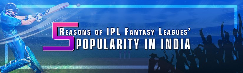 5 Reasons of IPL Fantasy Leagues’ Popularity in India