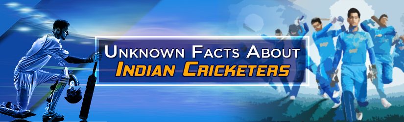 Unknown Facts About Indian Cricketers