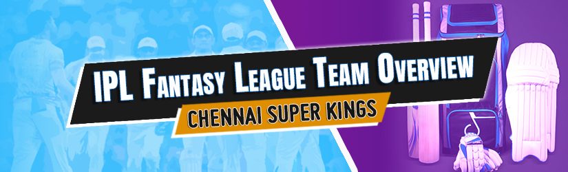 IPL Fantasy League Team Overview – Chennai Super Kings