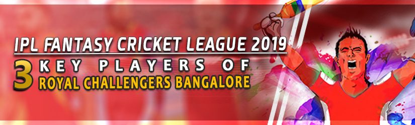 IPL Fantasy Cricket League 2019 – 3 Key Players of Royal Challengers Bangalore