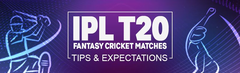 IPL T20 Fantasy Cricket League Tips and Expectations