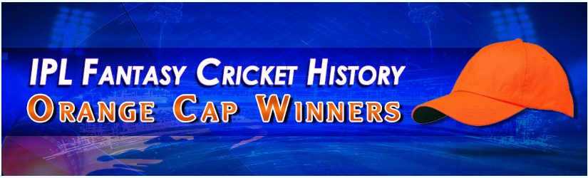 IPL Fantasy Cricket History – Orange Cap Winners
