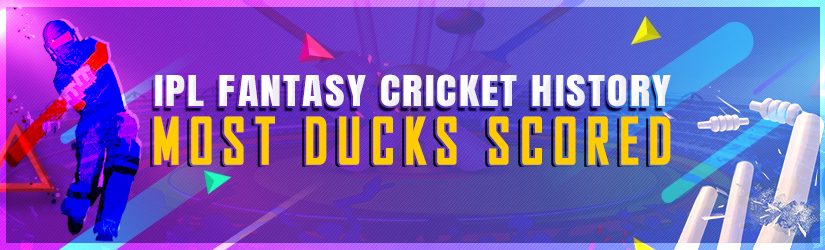 IPL Fantasy Cricket History – Most Ducks Scored