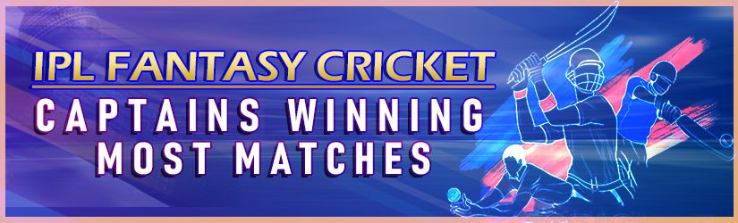 IPL Fantasy Cricket – Captains Winning Most Matches