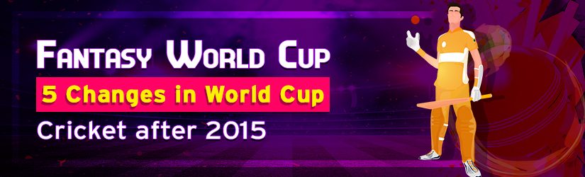Fantasy World Cup – 5 Changes in World Cup Cricket after 2015