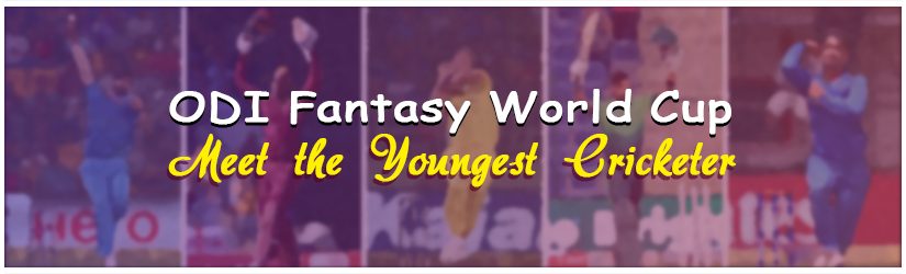 ODI Fantasy World Cup – Meet the Youngest Cricketer