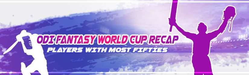 ODI Fantasy World Cup Recap – Players with Most Fifties