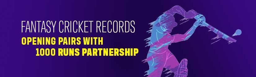 Fantasy Cricket Records – Opening Pairs with 1000 Runs Partnership