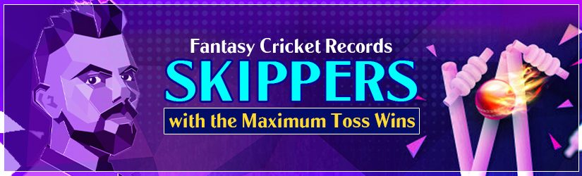 Fantasy Cricket Records – Skippers with the Maximum Toss Wins