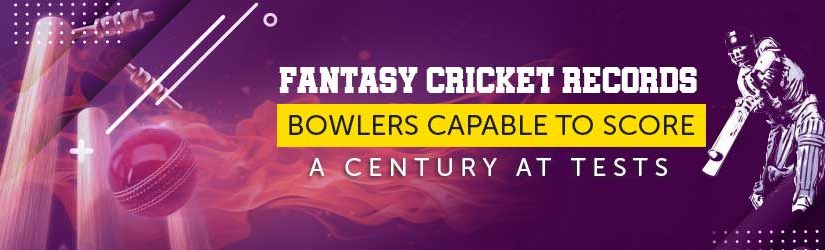 Fantasy Cricket Records – Bowlers Capable to Score a Century at Tests