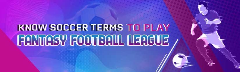 Know Soccer Terms to Play Fantasy Football League