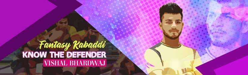 Fantasy Kabaddi – Know the Defender Vishal Bhardwaj