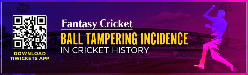 Fantasy Cricket – Ball Tampering Incidence in Cricket History