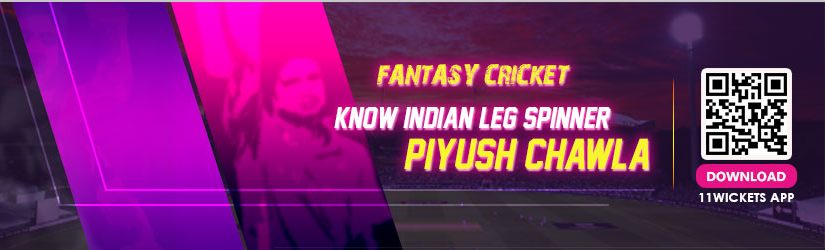 Fantasy Cricket – Know Indian Leg Spinner Piyush Chawla