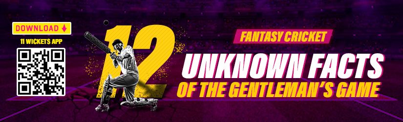 Fantasy Cricket – 12 Unknown Facts of the Gentleman’s Game