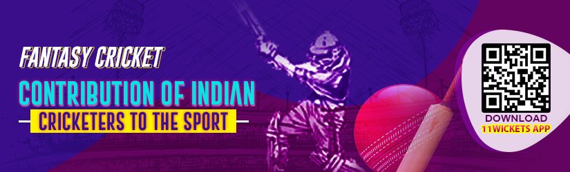 Fantasy Cricket – Contribution of Indian Cricketers to the Sport