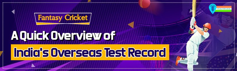 Fantasy Cricket – A Quick Overview of India’s Overseas Test Record