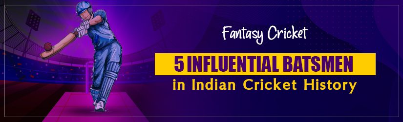 Fantasy Cricket – 5 Influential Batsmen in Indian Cricket History