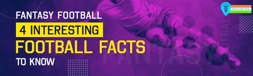 Fantasy Football – 4 Interesting Football Facts to Know