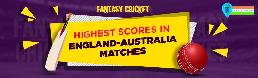 Fantasy Cricket – Highest Scores in England-Australia Matches