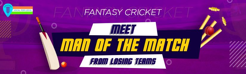 Fantasy Cricket – Meet Man of the Match from Losing Teams