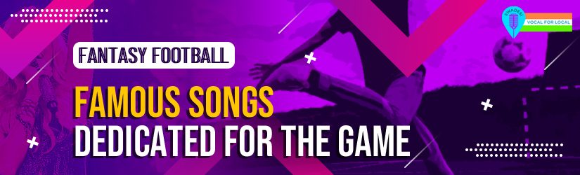 Fantasy Football – Famous Songs Dedicated for the Game