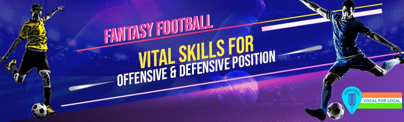 Fantasy Football – Vital Skills for Offensive & Defensive Position