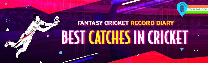 Fantasy Cricket Record Diary – Best Catches in Cricket