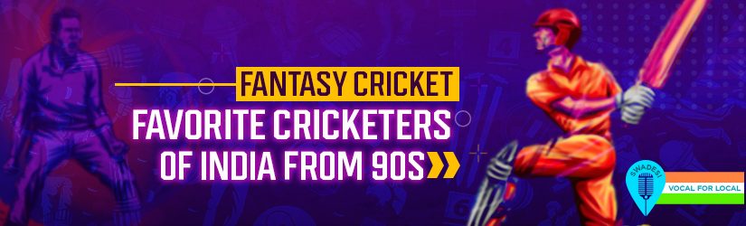 Fantasy Cricket – Favorite Cricketers of India from 90s