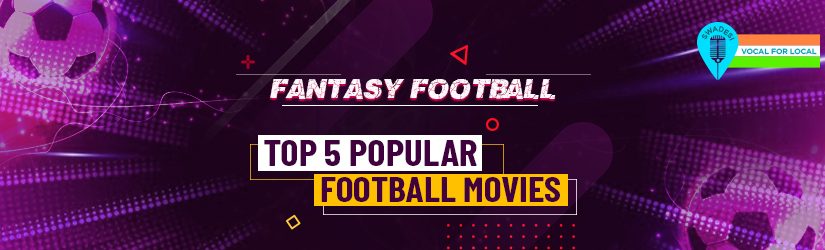 Fantasy Football – Top 5 Popular Football Movies