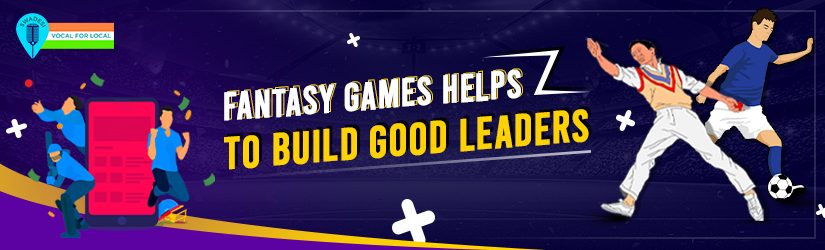 Fantasy Games Helps To Build Good Leaders
