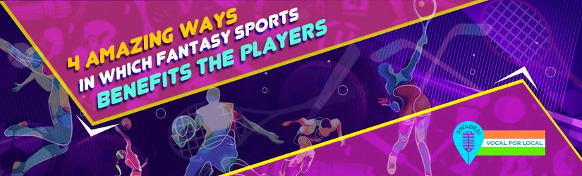 4 Amazing Ways in Which Fantasy Sports Benefits the Players