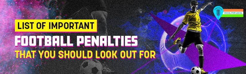 List of Important Football Penalties that You Should Look Out For