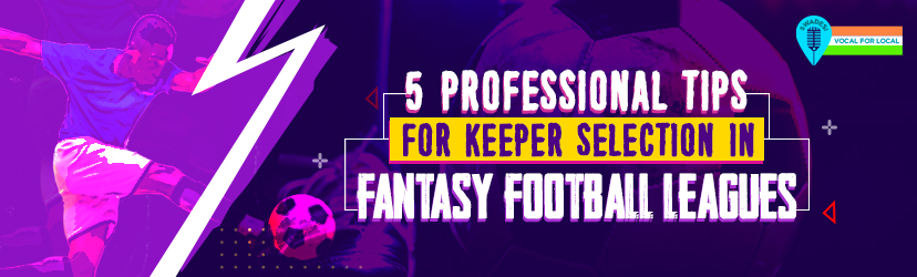 5-professional-tips-for-keeper-selection-in-fantasy-football-leagues