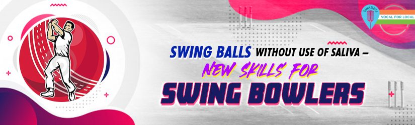 Swing Balls Without Use of Saliva –New Skills for Swing Bowlers