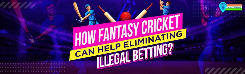 How Fantasy Cricket Can Help Eliminating Illegal Betting?