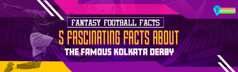 Fantasy Football Facts – 5 Fascinating facts about The Famous Kolkata Derby