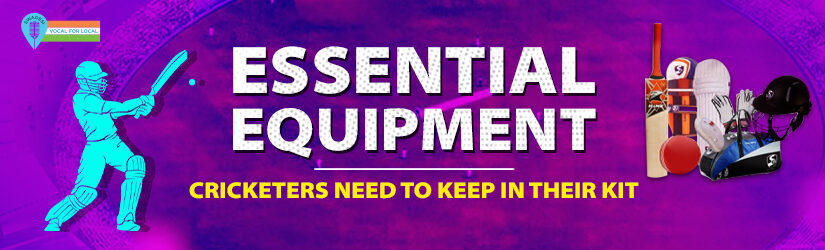 Essential Equipment Cricketers Need to Keep in Their Kit