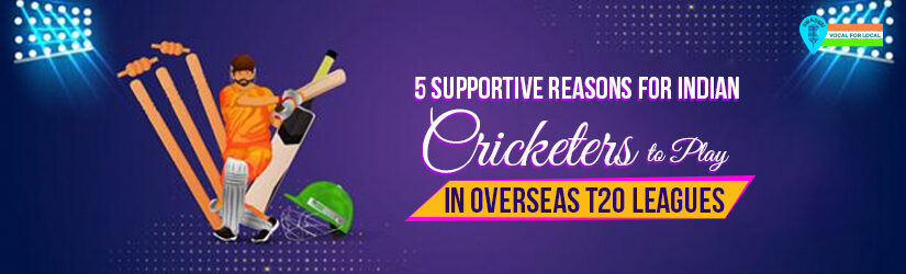 5 Supportive Reasons for Indian Cricketers to Play in Overseas T20 Leagues