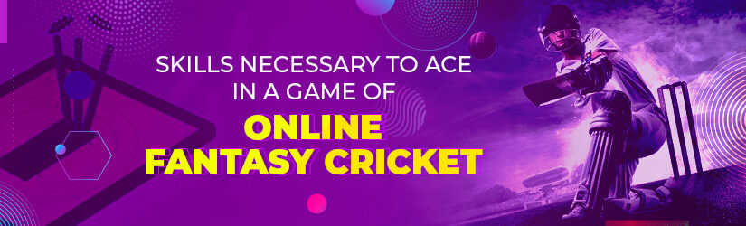 Skills Necessary to Ace in a Game of Online Fantasy Cricket