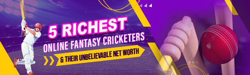 5 Richest Online Fantasy Cricketers & Their Unbelievable Net Worth