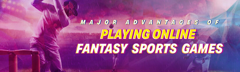 Major Advantages of Playing Online Fantasy Sports Games