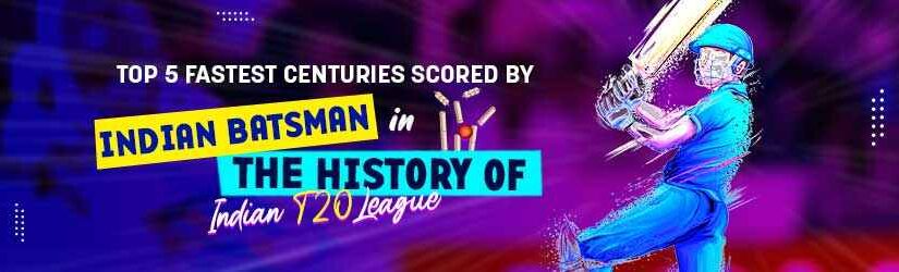 Top 5 Fastest Centuries Scored by Indian Batsman in the History of Indian T20 League
