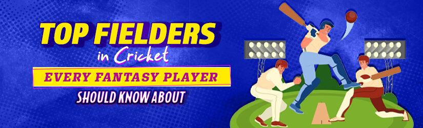 Top Fielders in Cricket Every Fantasy Player Should Know About